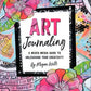 Art Journaling, A Mixed Media Guide to Unleashing Your Creativity