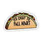 It's Okay to Fall Apart Taco Sticker, 3-inch