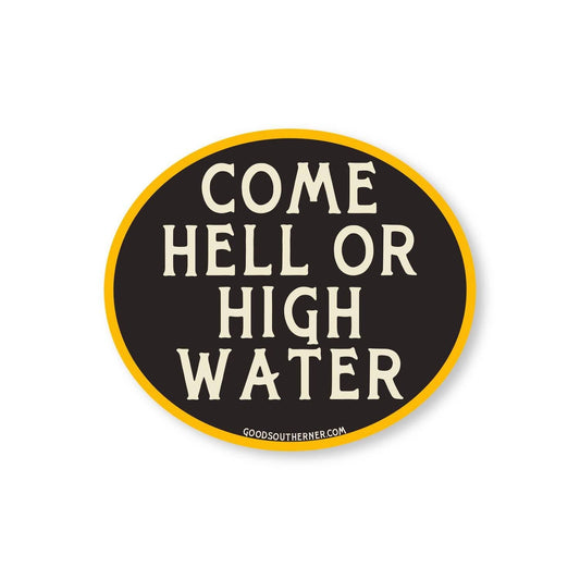 "Come Hell Or High Water" Sticker