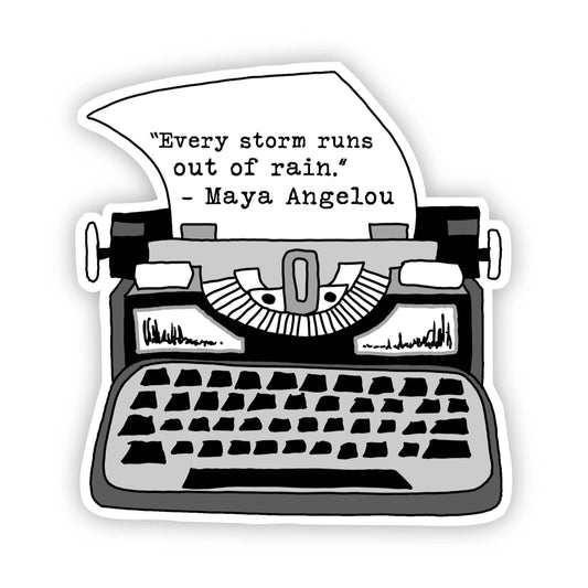 "Every Storm Runs out of Rain" - Maya Angelou Sticker by Big Moods