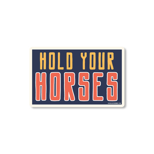 "Hold Your Horses" Sticker