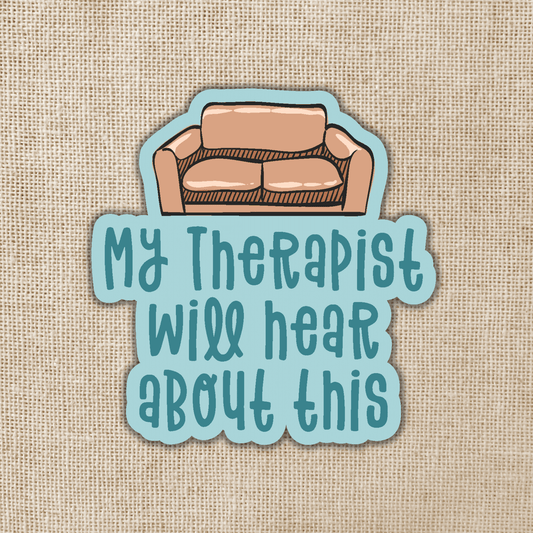 My Therapist Will Hear About This Sticker, 3-inch