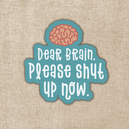 Dear Brain Please Shut Up Now Sticker, 3-inch