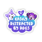 "Easily Distracted By Dogs" Sticker by Big Moods