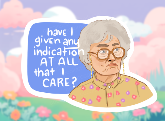 Golden Girls Sophia Sticker: "Have I Given Any Indication At All That I Care?"  Featuring The One And Sophia!