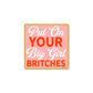 "Put On Your Big Girl Britches" Sticker