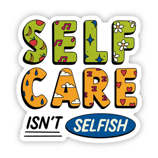 "Self Care Isn't Selfish" Sticker By Big Moods