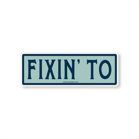 "Fixin' To" Sticker