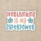 Overthinking Is My Superpower Sticker, 3-inch